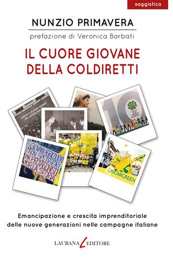 Il cuore giovane della Coldiretti. Emancipazione e crescita imprenditoriale delle nuove generazioni nelle campagne italiane - Nunzio Primavera - Libro Laurana Editore 2022, parentesi. Saggi contemporanei, Le | Libraccio.it