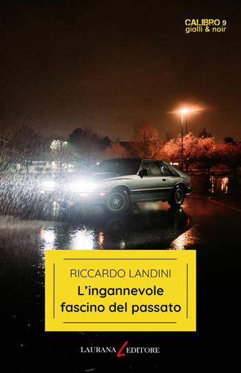 L'ingannevole fascino del passato - Riccardo Landini - Libro Laurana Editore 2023, Calibro 9. Gialli & noir | Libraccio.it