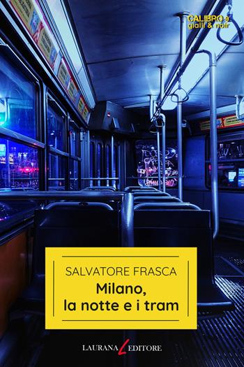 Milano, la notte e i tram - Salvatore Frasca - Libro Laurana Editore 2023, Calibro 9. Gialli & noir | Libraccio.it