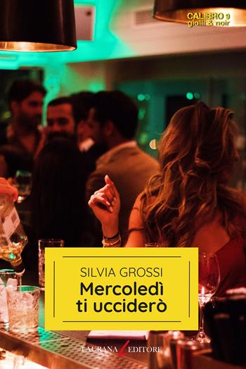 Mercoledì ti ucciderò - Silvia Grossi - Libro Laurana Editore 2023, Calibro 9. Gialli & noir | Libraccio.it
