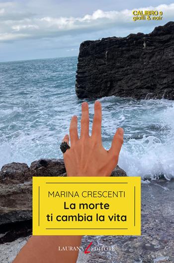 La morte ti cambia la vita - Marina Crescenti - Libro Laurana Editore 2023, Calibro 9. Gialli & noir | Libraccio.it