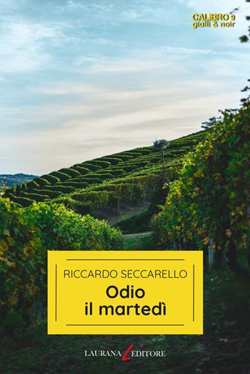 Odio il martedì - Riccardo Seccarello - Libro Laurana Editore 2024, Calibro 9. Gialli & noir | Libraccio.it