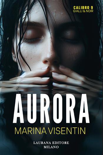 Aurora - Marina Visentin - Libro Laurana Editore 2024, Calibro 9. Gialli & noir | Libraccio.it