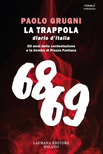 La trappola. Diario d'Italia. Gli anni della contestazione e la bomba di Piazza Fontana - Paolo Grugni - Libro Laurana Editore 2024, Rimmel narrativa italiana | Libraccio.it