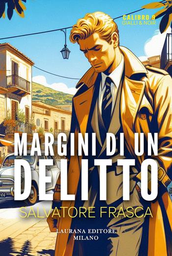 Margini di un delitto - Salvatore Frasca - Libro Laurana Editore 2025, Calibro 9. Gialli & noir | Libraccio.it
