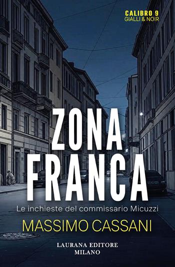 Zona franca. Le inchieste del commissario Micuzzi - Massimo Cassani - Libro Laurana Editore 2025, Calibro 9. Gialli & noir | Libraccio.it