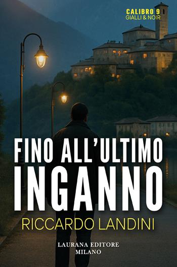 Fino all'ultimo inganno - Riccardo Landini - Libro Laurana Editore 2025, Calibro 9. Gialli & noir | Libraccio.it
