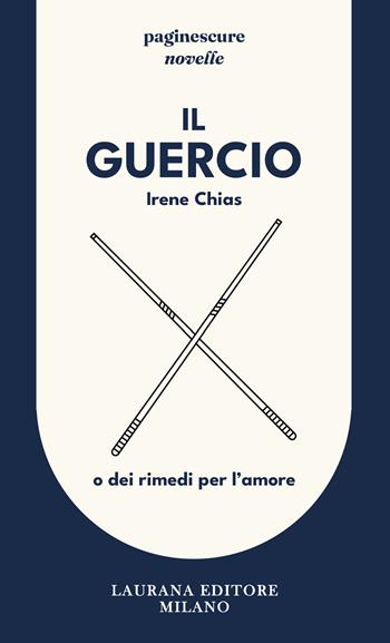 Il Guercio. O dei rimedi per l'amore - Irene Chias - Libro Laurana Editore 2025, Paginescure | Libraccio.it