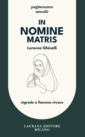 In nomine matris. Nigredo a fiamma vivace - Lorenza Ghinelli - Libro Laurana Editore 2025, Paginescure | Libraccio.it