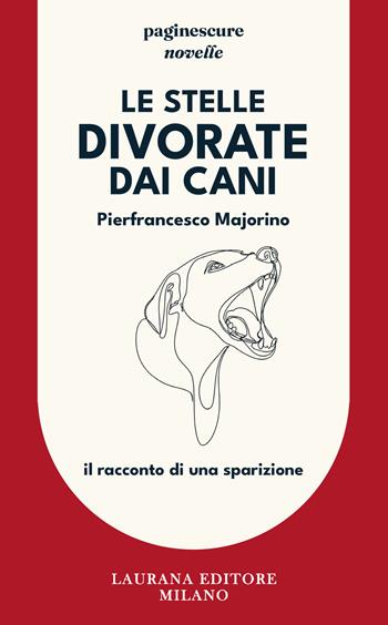 Le stelle divorate dai cani - Pierfrancesco Majorino - Libro Laurana Editore 2025 | Libraccio.it