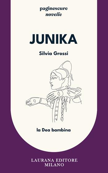 Junika. La dea bambina - Silvia Grossi - Libro Laurana Editore 2025 | Libraccio.it