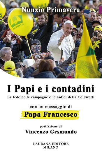 I papi e i contadini. La fede nelle campagne e le radici della Coldiretti - Nunzio Primavera - Libro Laurana Editore 2025, parentesi. Saggi contemporanei, Le | Libraccio.it