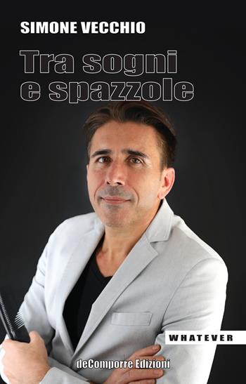 Tra sogni e spazzole. I miei ricordi - Simone Vecchio - Libro de-Comporre 2022, Whatever | Libraccio.it