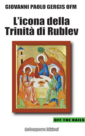 L'icona della Trinità di Rublev - Giovanni Paolo Gergis - Libro de-Comporre 2022, Off the rails | Libraccio.it