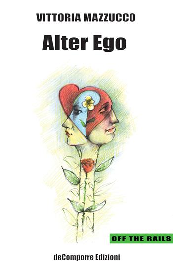 Alter ego. Ediz. italiana e francese - Vittoria Mazzucco - Libro de-Comporre 2022, Off the rails | Libraccio.it