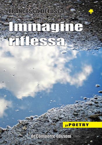 Immagine riflessa - Francesca Di Fusco - Libro de-Comporre 2022, MiniPoetry | Libraccio.it