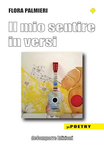 Il mio sentire in versi - Flora Palmieri - Libro de-Comporre 2022, MiniPoetry | Libraccio.it