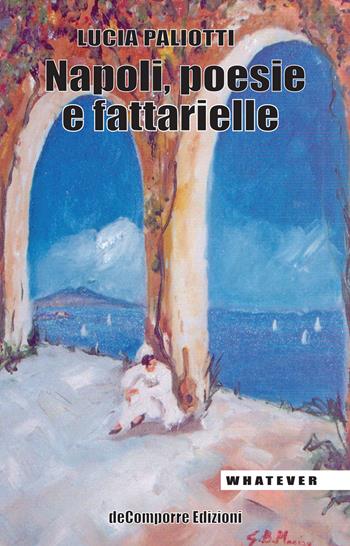 Napoli, poesie e fattarielle - Lucia Paliotti - Libro de-Comporre 2022, Whatever | Libraccio.it