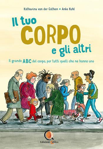 Il tuo corpo e gli altri. il grande ABC del corpo, per tutti quelli che ne hanno uno. Ediz. a colori - Katharina Von Der Gathen, Anke Kuhl - Libro Edizioni Galileo 2024 | Libraccio.it