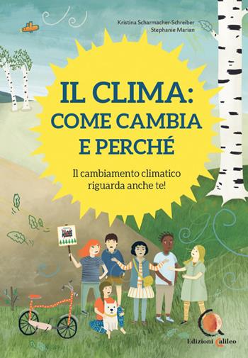 Il clima: come cambia e perché. Il cambiamento climatico riguarda anche te! Ediz. a colori - Kristina Scharmacher-Schreiber, Stephanie Marian - Libro Edizioni Galileo 2024 | Libraccio.it