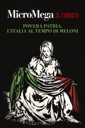 Micromega (2025). Vol. 2: Povera patria. L'Italia al tempo di Meloni