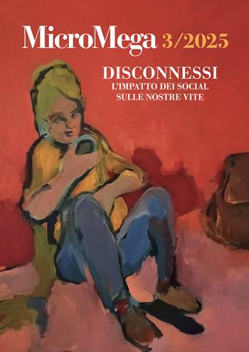 Micromega (2025). Vol. 3: Disconnessi. L'impatto dei social sulle nostre vite  - Libro MicroMega 2025 | Libraccio.it