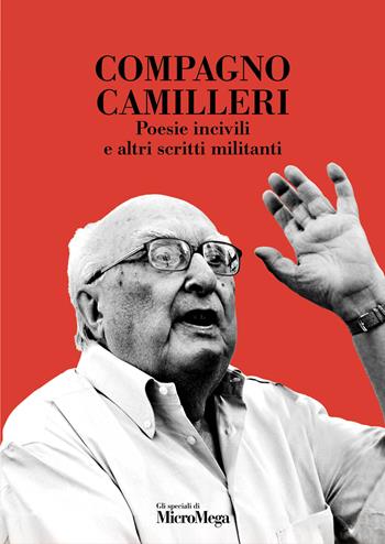 Compagno Camilleri. Poesie incivili e altri scritti militanti - Andrea Camilleri - Libro MicroMega 2025, Gli speciali di MicroMega | Libraccio.it