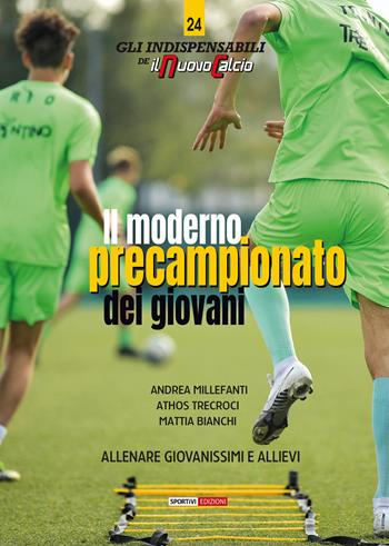 Il moderno precampionato dei giovani. Allenare giovanissimi e allievi. Con video online - Andrea Millefanti, Athos Trecroci, Mattia Bianchi - Libro Sportivi 2022, Gli indispensabili de Il Nuovo Calcio | Libraccio.it