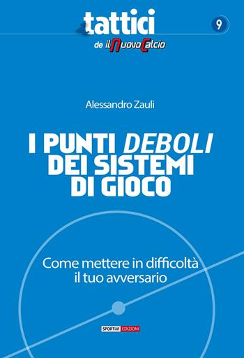 I punti deboli dei sistemi di gioco. Come mettere in difficoltà il tuo avversario - Alessandro Zauli - Libro Sportivi 2022 | Libraccio.it