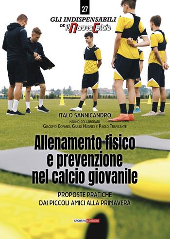 Allenamento fisico e prevenzione nel calcio giovanile. Proposte pratiche dai Piccoli Amici alla Primavera - Italo Sannicandro - Libro Sportivi 2022 | Libraccio.it