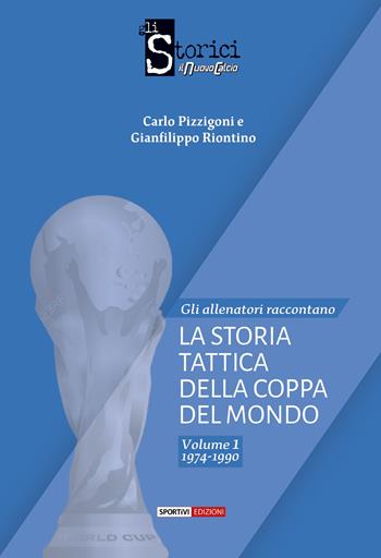 La storia tattica della Coppa del Mondo. Vol. 1 - Carlo Pizzigoni, Gianfilippo Riontino - Libro Sportivi 2022 | Libraccio.it