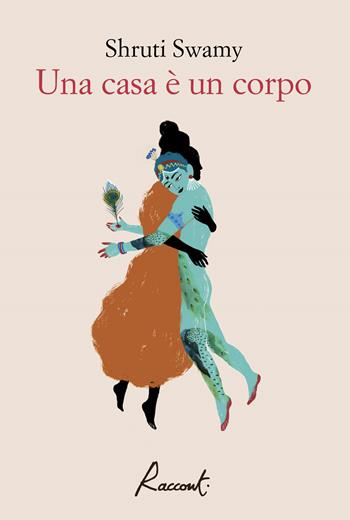 Una casa è un corpo - Shruti Swamy - Libro Racconti 2022, Racconti | Libraccio.it