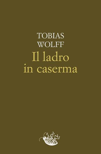 Il ladro in caserma - Tobias Wolff - Libro Racconti 2023, Scarafaggi | Libraccio.it