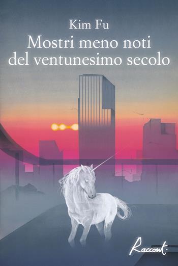 Mostri meno noti del ventunesimo secolo - Kim Fu - Libro Racconti 2024, Racconti | Libraccio.it