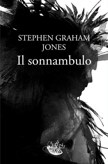 Il sonnambulo - Stephen Graham Jones - Libro Racconti 2024, Scarafaggi | Libraccio.it