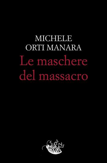 Le maschere del massacro - Michele Orti Manara - Libro Racconti 2025, Scarafaggi | Libraccio.it