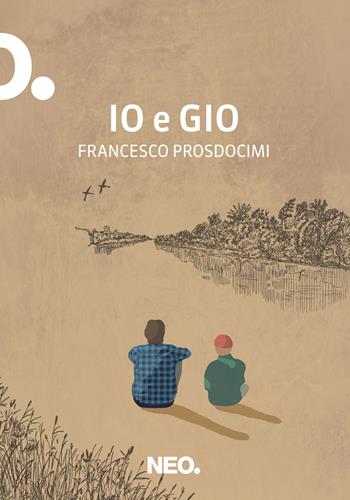 Io e Gio - Francesco Prosdocimi - Libro Neo Edizioni 2023, Dry | Libraccio.it