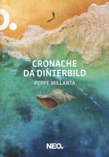 Cronache da Dinterbild - Peppe Millanta - Libro Neo Edizioni 2023, Dry | Libraccio.it