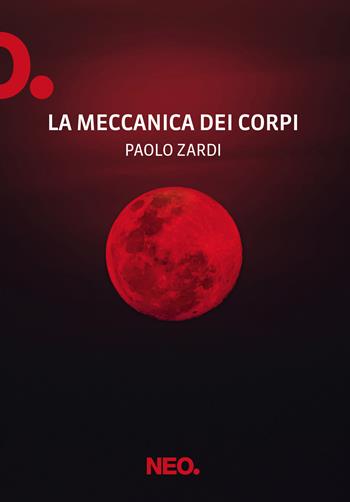 La meccanica dei corpi - Paolo Zardi - Libro Neo Edizioni 2023, Iena | Libraccio.it