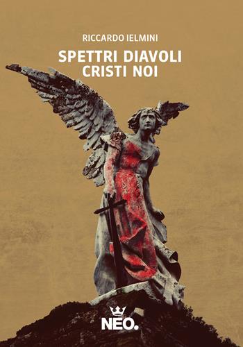 Spettri Diavoli Cristi Noi - Riccardo Ielmini - Libro Neo Edizioni 2025, Iena | Libraccio.it