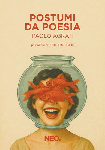 Postumi da poesia - Paolo Agrati - Libro Neo Edizioni 2025, I nei | Libraccio.it