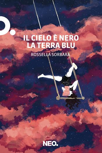 Il cielo è nero la terra blu - Rossella Sorbara - Libro Neo Edizioni 2026, Dry | Libraccio.it