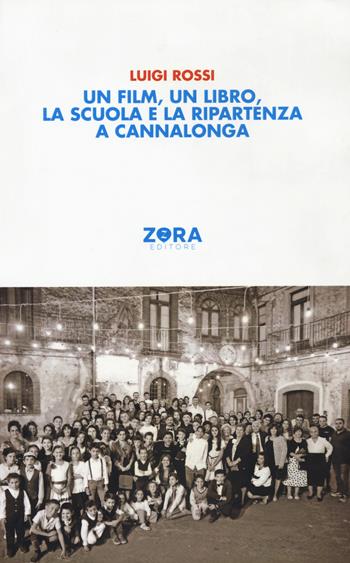 Un film, un libro, la scuola e la ripartenza a Cannalonga - Luigi Rossi - Libro Zora 2022 | Libraccio.it