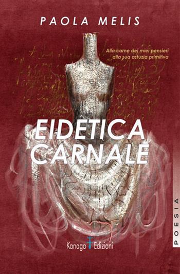 Eidetica carnale - Paola Melis - Libro Kanaga 2023 | Libraccio.it