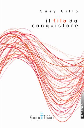 Il filo da conquistare - Susy Gillo - Libro Kanaga 2024 | Libraccio.it