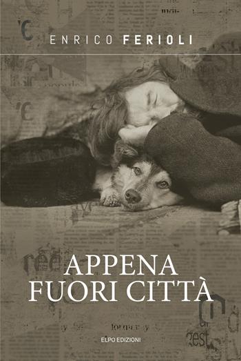 Appena fuori città - Enrico Ferioli - Libro Elpo Edizioni 2023 | Libraccio.it
