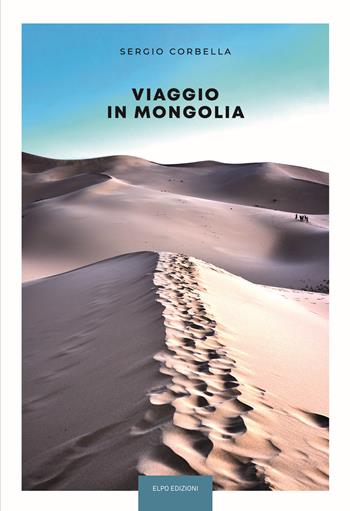 Viaggio in Mongolia - Sergio Corbella - Libro Elpo Edizioni 2024 | Libraccio.it