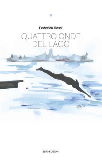 Quattro onde del lago - Federica Rossi - Libro Elpo Edizioni 2024 | Libraccio.it