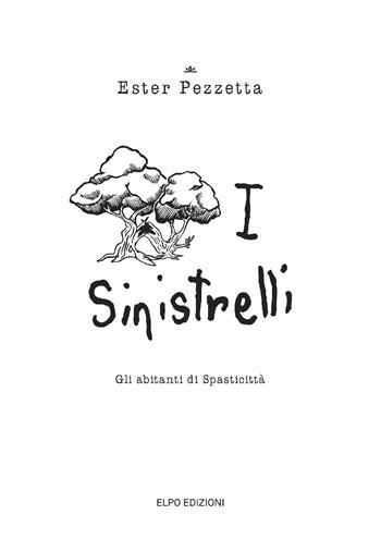 I sinistrelli. Gli abitanti di Spasticittà - Ester Pezzetta - Libro Elpo Edizioni 2024 | Libraccio.it