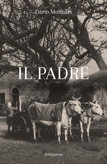 Il padre - Dario Molinari - Libro Elpo Edizioni 2024 | Libraccio.it